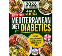 Super Easy Mediterranean Diet for Diabetics: Control Blood Sugar & Feel Healthier Without Giving Up Tasty Food | Quick, Delicious Carb-Counted Recipes & Top 100 Diabetic-Friendly Foods to Eat