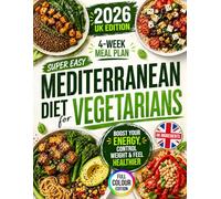 Super Easy Mediterranean Diet for Vegetarians: Boost Energy, Control Weight & Feel Healthier | Enjoy Quick, Budget-Friendly Vegetarian Meals Packed with Flavour So It Never Feels Like a Diet