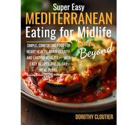 Super Easy Mediterranean Eating for Midlife and Beyond: Simple, comforting food for heart health, brain clarity, and lasting vitality - with easy recipes and 30-day meal plans.