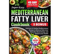 Super Easy Mediterranean Fatty Liver Cookbook: Delicious & Healing Mediterranean Recipes to Reverse Fatty Liver Naturally, Boost Energy, and Support Liver Health