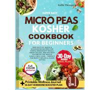 Super Easy Micro Peas Kosher Cookbook for beginners: 1800 Days of Quick & Nourishing Recipes for Simple Weeknight Meals, Fresh Salads, and Holiday Favorites the Whole Family Will Love.