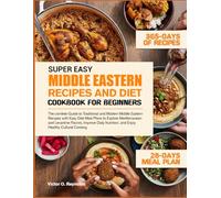SUPER EASY MIDDLE EASTERN RECIPES AND DIET COOKBOOK FOR BEGINNERS: The comlete Guide to Traditional and Modern Middle Eastern Recipes with Easy Diet ... Improve Daily Nutrition, and Enjoy Healthy