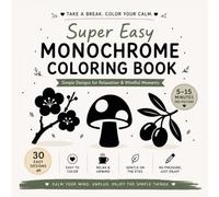 Super Easy Monochrome Coloring Book: 30 Relaxing Designs for Calm and Quiet Moments