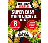 Super Easy Mthfr Lifestyle Diet: A Clear Path to Wellness for Genetic Variants (Dr. Sarah’s Whole Family Wellness Cookbook Series)