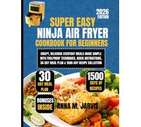 Super Easy NINJA AIR FRYER COOKBOOK FOR BEGINNERS 2026: Crispy, Delicious Everyday Meals Made Simple with Foolproof Techniques, Quick Instructions, ... M. Jarvis Healthy Living Cookbook Series)