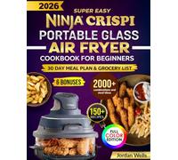 Super Easy Ninja Crispi Air Fryer Cookbook for Crispy, Delicious Meals: Healthy, Guilt-Free Fried Favorites: Quick and Easy Ninja Air Fryer Recipes ... Delicious Meals That Transform Your Cooking