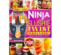Super-Easy Ninja Slushie Twist Cookbook: 2500 Days of Fun & Tasty Ninja Slushie Twist Recipe Book | Ultimate Slushie Twist Guides & Irresistible Icy Treats Creations, 2 Flavors at Once