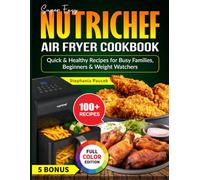Super Easy NutriChef Air Fryer Cookbook: Quick & Healthy Recipes for Busy Families, Beginners & Weight Watchers