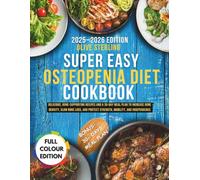 SUPER EASY OSTEOPENIA DIET COOKBOOK: Delicious, Bone-Supporting Recipes and a 30-Day Meal Plan to Increase Bone Density, Slow Bone Loss, and Protect Strength, Mobility, and Independence