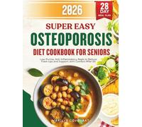 Super Easy Osteoporosis Diet Cookbook for Seniors: Balanced Meals with Vitamin D and Protein to Support Bone Strength and Stability After 50
