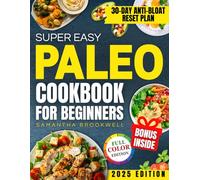 Super Easy Paleo Cookbook for Beginners: A 30-Day Plan With Practical, Stress-Free Recipes to Reduce Fatigue, Improve Digestion, and Lose Weight Without Strict Rules or Wasting Ingredients