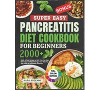 Super easy pancreatitis diet cookbook for beginners: Quick & Easy Recipes to Calm Your Gut, Ease Flare-Ups, and Regain Energy-Your Step-by-Step Guide to Pancreatitis Recovery