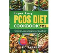 Super Easy PCOS DIET COOKBOOK 2025: A Simple Guide for Women to Balance Hormones, Support Weight Goals, and Enjoy 100+ Easy Low-Glycemic Recipes with a 28-Day Meal Plan