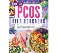 Super Easy Pcos Diet Cookbook: Balance Your Hormones with Delicious Anti-Inflammatory Recipes to Boost Fertility, Lose Weight and Improve Insulin Resistance