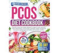 Super Easy PCOS Diet Cookbook: Flavorful,Stress-free Recipes Designed to Support Insulin Sensitivity,Reduce Inflammation, and Promote Sustainable Weight Management for Women Seeking Improved Fertility