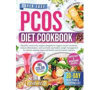 Super Easy PCOS Diet Cookbook: Flavorful,Stress-free Recipes Designed to Support Insulin Sensitivity,Reduce Inflammation, and Promote Sustainable Weight Management for Women Seeking Improved Fertility