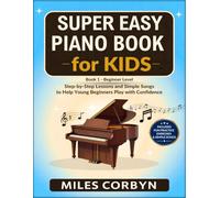 Super Easy Piano Book for Kids: Step-by Step Lessons and Simple Songs to Help Young Beginners Play with Confidence (Super Easy Piano for kids Book 1)