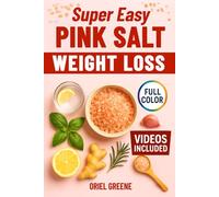 Super Easy Pink Salt Weight Loss: Super quick, colorful recipes to beat bloat, detox your body, support digestion, and finally lose stubborn belly fat for good
