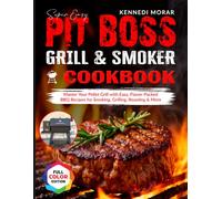 Super Easy Pit Boss Grill & Smoker Cookbook: Master Your Pellet Grill with Easy, Flavor-Packed BBQ Recipes for Smoking, Grilling, Roasting & More