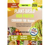 Super Easy Plant-Based High-Protein Cookbook for Women: Simple Vegan & Vegetarian Recipes to Boost Energy, Balance Hormones, and Support Healthy Weight (HEALTH AND COOKBOOK LIBRARY)