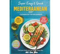 Super Easy & Quick Mediterranean Diet Cookbook for Beginners: 100+ Healthy 30-Minute Recipes for Daily Energy & Wellness