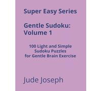 Super Easy Series Gentle Sudoku - Volume 1: 100 Light and Simple Sudoku Puzzles for Gentle Brain Exercise (Gentle Sudoku - Super Easy Series)