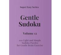 Super Easy Series Gentle Sudoku - Volume 12: 100 Light and Simple Sudoku Puzzles for Gentle Brain Exercise (Gentle Sudoku - Super Easy Series)