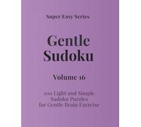 Super Easy Series Gentle Sudoku - Volume 16: 100 Light and Simple Sudoku Puzzles for Gentle Brain Exercise (Gentle Sudoku - Super Easy Series)