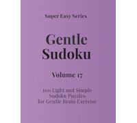 Super Easy Series Gentle Sudoku - Volume 17: 100 Light and Simple Sudoku Puzzles for Gentle Brain Exercise (Gentle Sudoku - Super Easy Series)