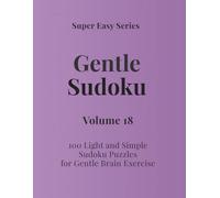 Super Easy Series Gentle Sudoku - Volume 18: 100 Light and Simple Sudoku Puzzles for Gentle Brain Exercise (Gentle Sudoku - Super Easy Series)