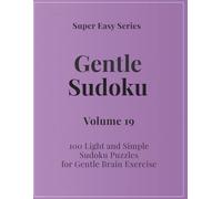 Super Easy Series Gentle Sudoku - Volume 19: 100 Light and Simple Sudoku Puzzles for Gentle Brain Exercise (Gentle Sudoku - Super Easy Series)