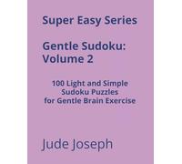 Super Easy Series Gentle Sudoku - Volume 2: 100 Light and Simple Sudoku Puzzles for Gentle Brain Exercise (Gentle Sudoku - Super Easy Series)