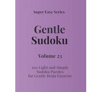 Super Easy Series Gentle Sudoku - Volume 23: 100 Light and Simple Sudoku Puzzles for Gentle Brain Exercise (Gentle Sudoku - Super Easy Series)