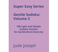 Super Easy Series Gentle Sudoku - Volume 3: 100 Light and Simple Sudoku Puzzles for Gentle Brain Exercise (Gentle Sudoku - Super Easy Series)