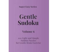 Super Easy Series Gentle Sudoku - Volume 6: 100 Light and Simple Sudoku Puzzles for Gentle Brain Exercise (Gentle Sudoku - Super Easy Series)