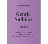 Super Easy Series Gentle Sudoku - Volume 8: 100 Light and Simple Sudoku Puzzles for Gentle Brain Exercise (Gentle Sudoku - Super Easy Series)