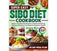 Super Easy Sibo Diet Cookbook: Quick, Gut-Healing Recipes to Relieve Bloating, Restore Balance, and Support Digestive Health