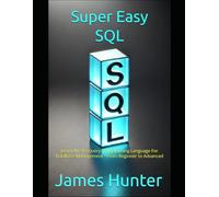 Super Easy SQL: Learn the #1 Query Programming Language For Database Management - From Beginner to Advanced