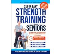 Super Easy Strength Training for Seniors: An 8 Week Progressive Chair Based Strength Program