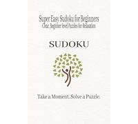 Super Easy Sudoku for Beginners: Clear, Beginner Friendly Puzzles for Relaxation