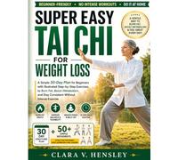 Super Easy Tai Chi for Weight Loss: A Simple 30-Day Plan for Beginners with Illustrated Step-by-Step Exercises to Burn Fat, Boost Metabolism, and Stay Consistent Without Intense Exercise