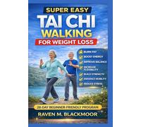 SUPER EASY TAI CHI WALKING FOR WEIGHT LOSS: Burn fat, energy, balance, flexibility, mobility, stress relief 28- beginner-friendly