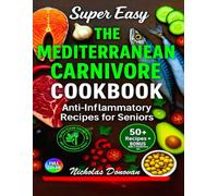 Super Easy: The Mediterranean Carnivore Cookbook: 120-Day Meal Plan with Delicious Meat, Fish, and Mediterranean Flavors