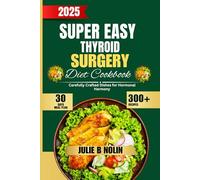 Super Easy Thyroid Surgery Diet Cookbook: Carefully Crafted Dishes for Hormonal Harmony