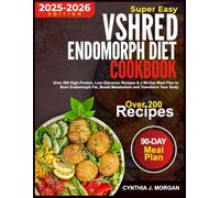 Super Easy VSHRED ENDOMORPH DIET COOKBOOK: Over 200 High-Protein, Low-Glycemic Recipes & a 90-Day Meal Plan to Burn Endomorph Fat, Boost Metabolism and Transform Your Body