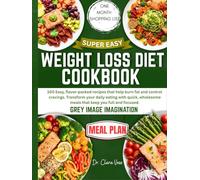 SUPER EASY WEIGHT LOSS DIET COOKBOOK: 100 Easy, flavor-packed recipes that help burn fat and control cravings. Transform your daily eating with quick, wholesome meals that keep you full and focused.