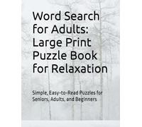 Super Easy Word Search for Adults: Large Print Puzzle Book for Relaxation: Simple, Easy-to-Read Puzzles for Seniors, Adults, and Beginners (Relaxing Large Print Word Search Collection)