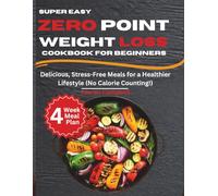 Super Easy Zero Point Weight Loss Cookbook for Beginners: Delicious, Stress-Free Meals for a Healthier Lifestyle (No Calorie Counting!)