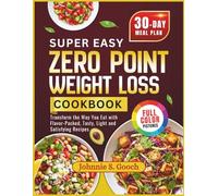 Super Easy Zero-Point Weight Loss Cookbook: Transform the Way You Eat with Flavor-Packed, Tasty, Light and Satisfying Recipes