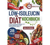 SUPER EINFACH: Low-Isoleucin-Diät-Kochbuch: Über 100 proteinarme Rezepte und Ernährungspläne für MSUD, Stoffwechselstörungen und aminosäurearme Diäten
